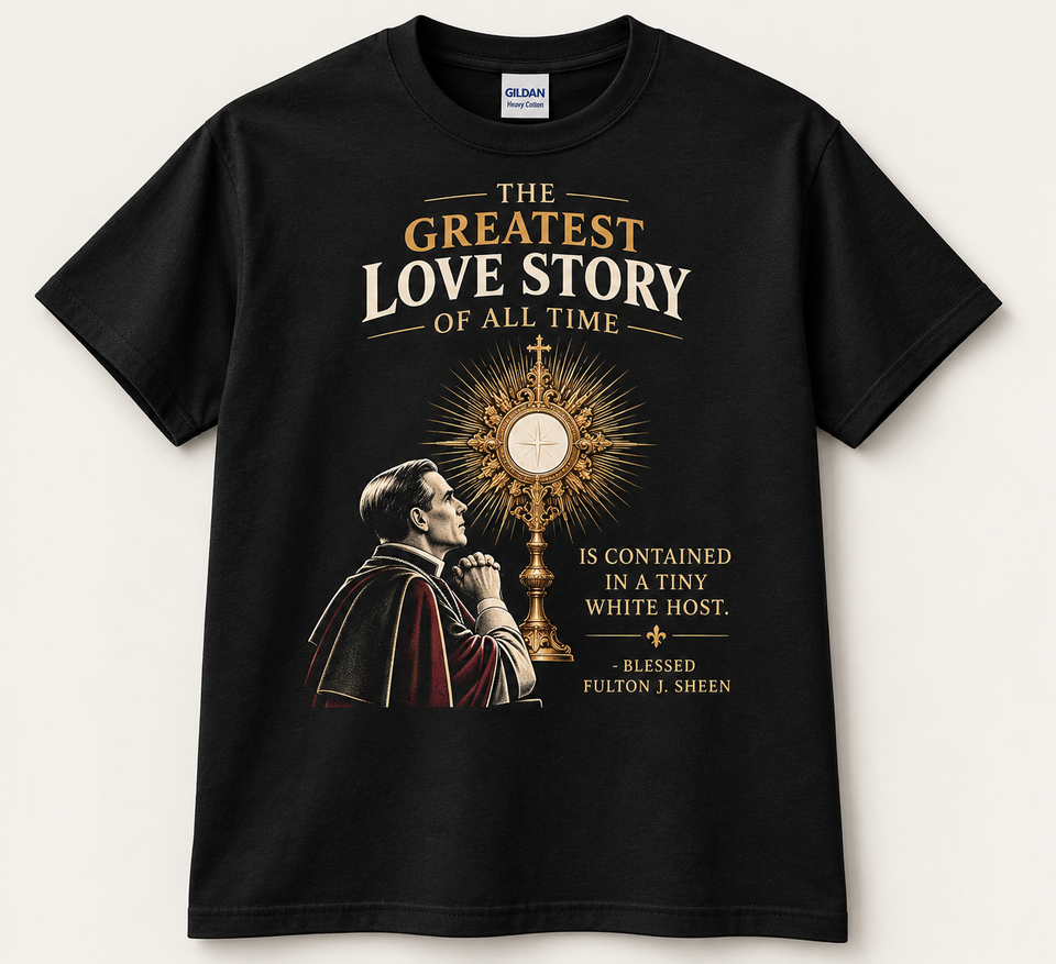 Blessed Fulton Sheen “The Greatest Love Story” Eucharistic T-Shirt