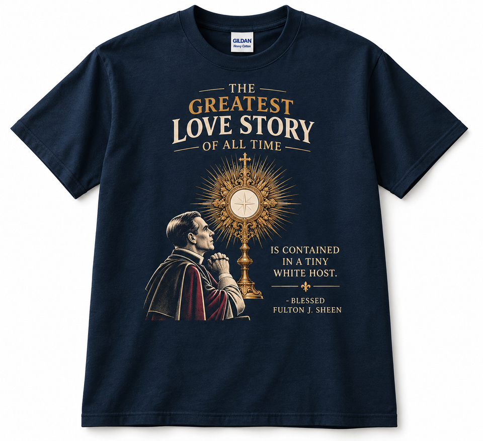 Blessed Fulton Sheen “The Greatest Love Story” Eucharistic T-Shirt