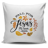 'Fall for Jesus He Never Leaves' Pillow Case