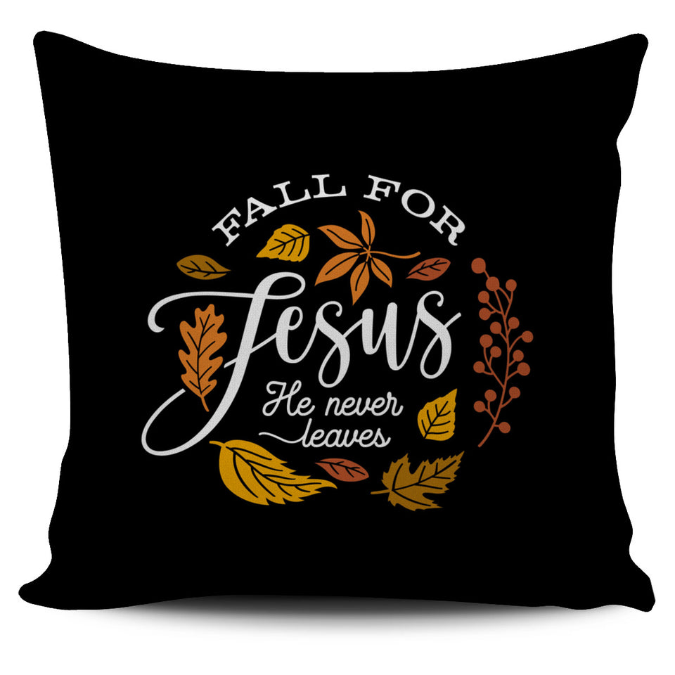 'Fall for Jesus He Never Leaves' Pillow Case