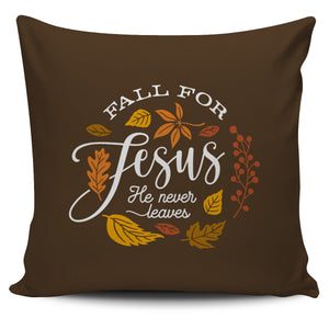 'Fall for Jesus He Never Leaves' Pillow Case