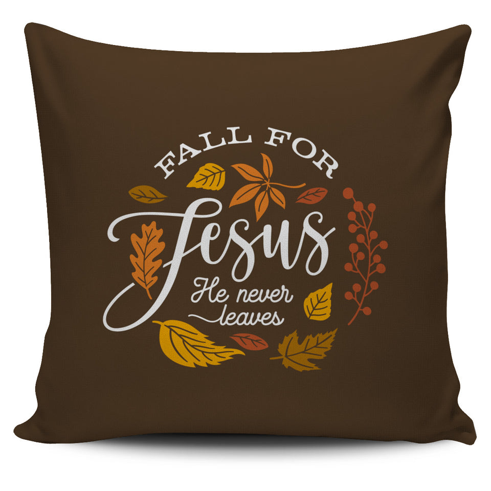'Fall for Jesus He Never Leaves' Pillow Case