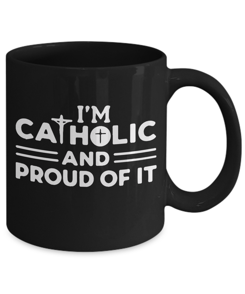 I am Catholic and Proud of it - MUG