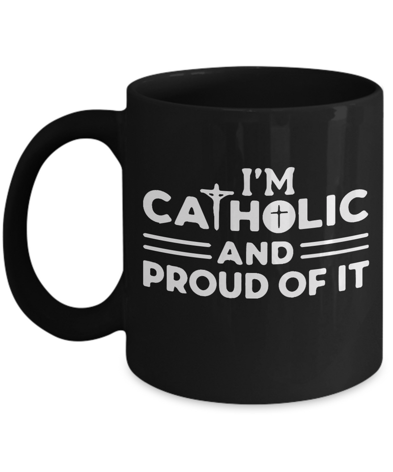 I am Catholic and Proud of it - MUG